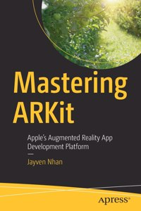 Mastering Arkit: Apple's Augmented Reality App Development Platform