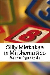 Silly Mistakes in Mathematics