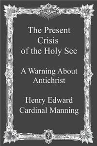 The Present Crisis of the Holy See