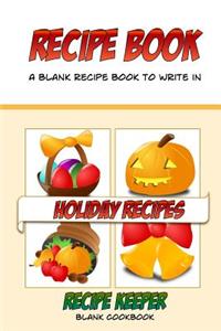 Recipe Book, A Blank Recipe Book To Write In, Holiday Recipes, Recipe Keeper