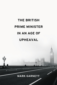 British Prime Minister in an Age of Upheaval