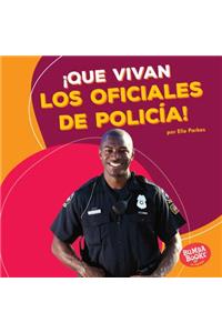 ¡Que vivan los oficiales de policía! (Hooray for Police Officers!)