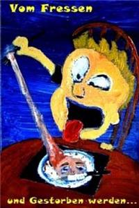 Vom Fressen Und Gestorben Werden...