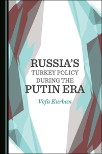 Russiaâ (Tm)S Turkey Policy During the Putin Era