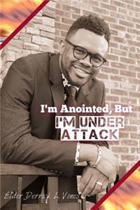 I'm Anointed, But I'm Under Attack