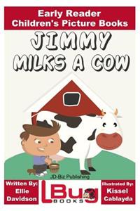 Jimmy Milks a Cow - Early Reader - Children's Picture Books