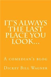 It's Always the Last Place You Look...