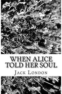 When Alice Told Her Soul