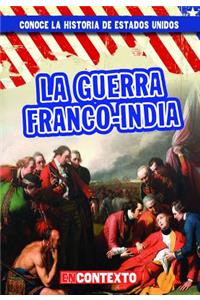 La Guerra Franco-India (the French and Indian War)