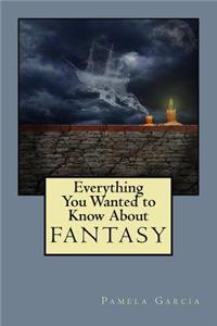 Everything You Wanted to Know About FANTASY