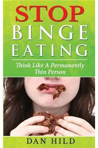 Stop Binge Eating: Think Like a Permanently Thin Person