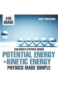 Potential Energy vs. Kinetic Energy - Physics Made Simple - 4th Grade Children's Physics Books