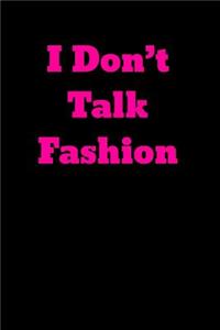 I Don't Talk Fashion