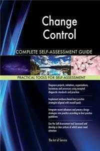 Change Control Complete Self-Assessment Guide