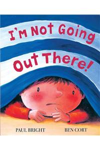 I'm Not Going Out There!