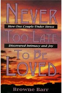 Never Too Late to be Loved