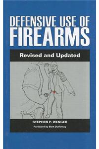 Defensive Use of Firearms: Revised and Updated Edition