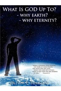 What Is God Up To? - Why Earth?- Why Eternity?