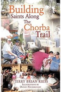 Building Saints Along the Chorba Trail
