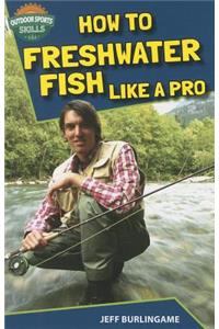 How to Freshwater Fish Like a Pro