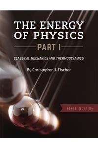 The Energy of Physics, Part I: Classical Mechanics and Thermodynamics