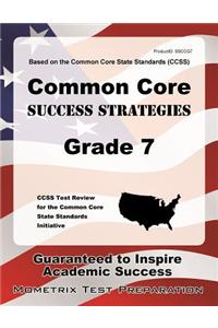 Common Core Success Strategies Grade 7 Study Guide: Ccss Test Review for the Common Core State Standards Initiative