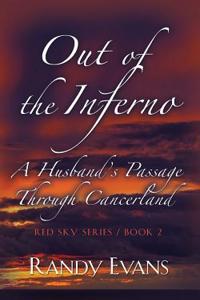 Out of the Inferno: A Husband's Passage Through Cancerland - Red Sky Anthology, Book 2