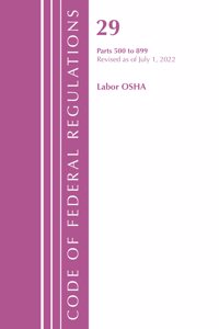 Code of Federal Regulations, TITLE 29 LABOR OSHA 500-899, Revised as of July 1, 2022