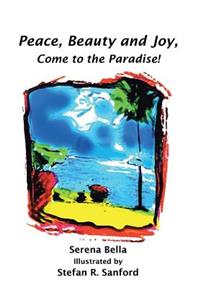 Peace, Beauty and Joy, Come to the Paradise!