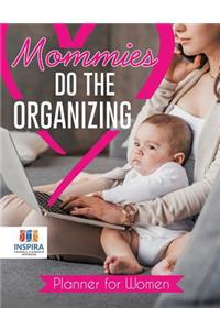 Mommies Do the Organizing Planner for Women