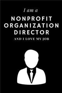 I am a Nonprofit organization Director and I love my job Notebook For Nonprofit organization Directors