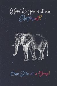 How Do You Eat an Elephant ? One Bite At a Time! journal