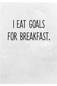 I Eat Goals For Breakfast.
