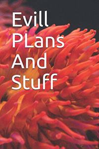 Evill PLans And Stuff