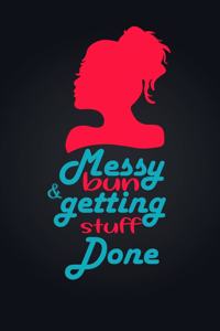 Messy Bun & Getting Stuff Done. Notebook For Women and Girls