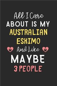 All I care about is my Australian Eskimo and like maybe 3 people