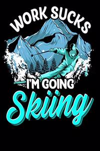 Work Sucks I'm Going Skiing