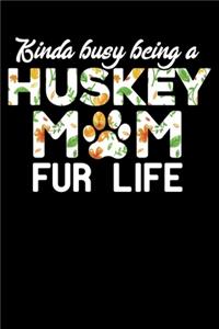 Kinda Busy Being A Huskey Mom Fur Life