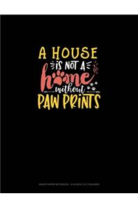 House Is Not A Home Without Paw Prints