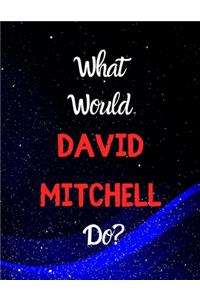 What would David mitchell do?