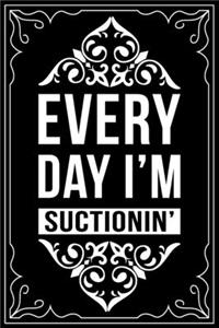 Everday I'm Suctionin'