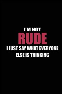 I'm not Rude I Just Say What Everyone else is Thinking