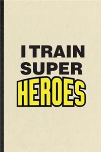 I Train Super Heroes