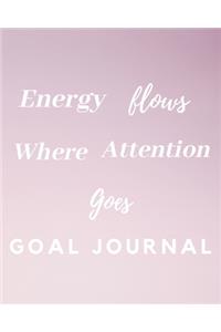 Energy Flows Where Attention Goes Goal Journal