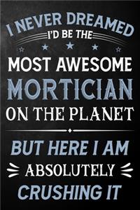 I Never Dreamed I'd Be The Most Awesome Mortician On The Planet But Here I Am Absolutely Crushing It