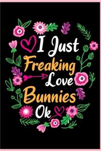 I Just Freaking Love Bunnies Ok: Animal Shelters or Rescues Adoption Notebook Flower Wide Ruled Lined Journal 6x9 Inch ( Legal ruled ) Family Gift Idea Mom Dad or Kids in Holidays -