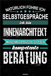 Natürlich führe ich Selbstgespräche ich bin Innenarchitekt manchmal brauche ich eben kompetente Beratung Notizbuch