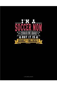 I'm A Soccer Mom I Could Be Quiet But It Is Highly Unlikely