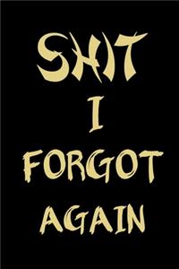 Shit I forgot Again