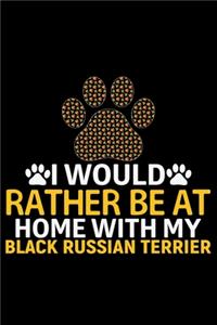 I Would Rather Be at Home with My Black Russian Terrier